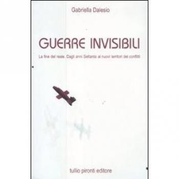 Guerre invisibili. La fine del reale. Dagli anni Settanta ai nuovi territori dei conflitti