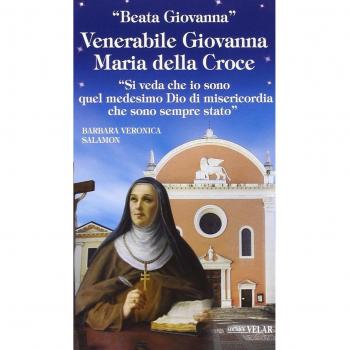 Venerabile Giovanna Maria della Croce. «Si veda che io sono quel medesimo Dio di misericordia che sono sempre stato»