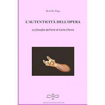 L'autenticità dell'opera. La filosofia dell'arte di Carlo Chenis