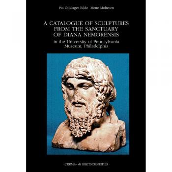 Catalogue of Sculptures from the Sanctuary of Diana Nemorensis in the University of Pennsylvania Museum, Philadelphia