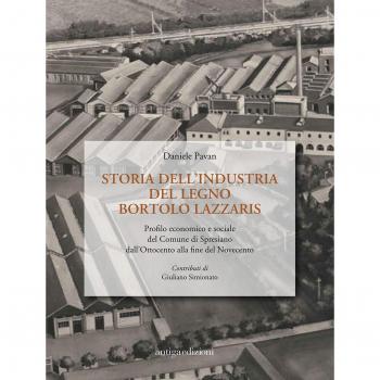 Storia dell'industria del legno Bortolo Lazzaris. Profilo economico e sociale del comune di Spresiano dall'Ottocento alla fine del Novecento