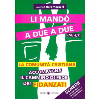 Li mandò a due a due (Mc 6,7) – Schede: La comunità cristiana accompagna il cammino di fede dei fidanzati