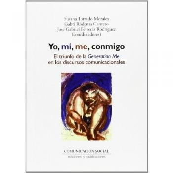 Yo, mi, me, conmigo. El triunfo de la Generation Me en los discursos comunicacionales