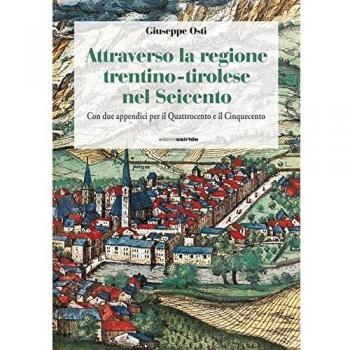Attraverso la regione trentino-tirolese nel Seicento. Con due appendici per il Quattrocento e il Cinquecento