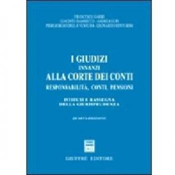 I giudizi innanzi alla Corte dei Conti. Responsabilità, conti, pensioni. Istituti e rassegna della giurisprudenza