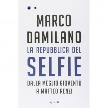 La Repubblica del Selfie. Dalla meglio gioventù a Matteo Renzi