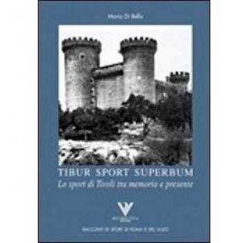 Tibur sport superbum. Lo sport di Tivoli tra memoria e presente