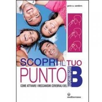 Scopri il tuo punto B. Come attivare i meccanismi cerebrali del buonumore