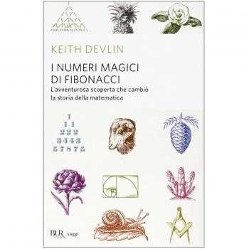 I numeri magici di Fibonacci. L'avventurosa scoperta che cambiò la storia della matematica