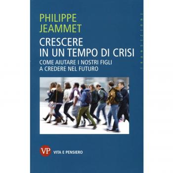 Crescere in un tempo di crisi. Come aiutare i nostri figli a credere nel futuro