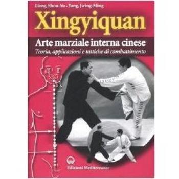 Xingyiquan. Arte marziale interna cinese. Teoria, applicazioni e tattiche di combattimento. Ediz. illustrata