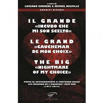 Il grande «incubo che mi son scelto»-Le grand «cauchemar de mon choix»-The big «nightmare of my choice». Prove di avvicinamento a Profondo Rosso... Ediz. multilingue