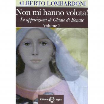 Non mi hanno voluta! Le apparizioni di Ghiaie di Bonate (Vol. 2)