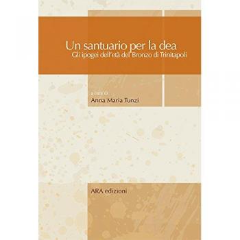Un santuario per la dea. Gli ipogei dell'età del bronzo di Trinitapoli