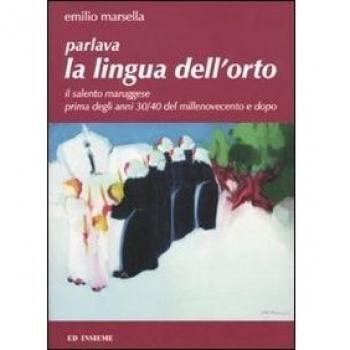 Parlava la lingua dell'orto. Il Salento maruggese prima degli anni 30/40 del millenovecento e dopo