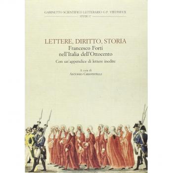Lettere, diritto, storia. Francesco Forti nell'Italia dell'Ottocento. Atti del Convegno di studi «Francesco Forti, 1806-1838» (Firenze, novembre 2006)
