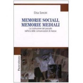Memorie sociali, memorie mediali. La costruzione del passato nell'era delle comunicazioni di massa