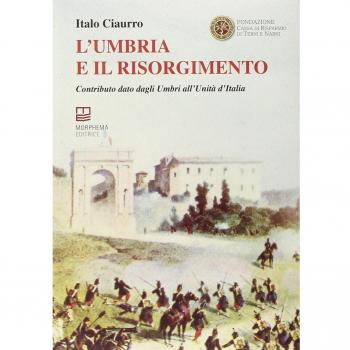 L'Umbria e il Risorgimento. Contributo dato dagli umbri all'unità d'Italia