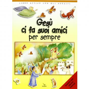 Gesù ci fa suoi amici per sempre. Libro attivo con gli adesivi. Ediz. illustrata