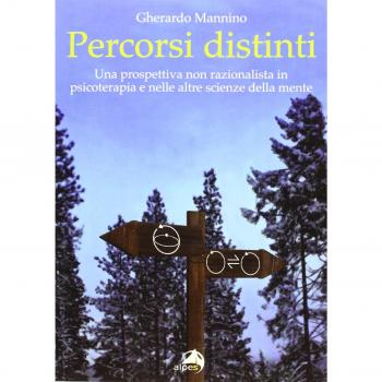 Percorsi distinti. Una prospettiva non razionalista in psicoterapia e nelle altre scienze della mente