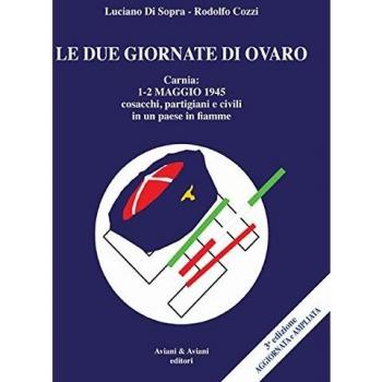 Le due giornate di Ovaro. Carnia 1-2 maggio 1945 cosacchi, partgiani e civili in un paese in fiamme