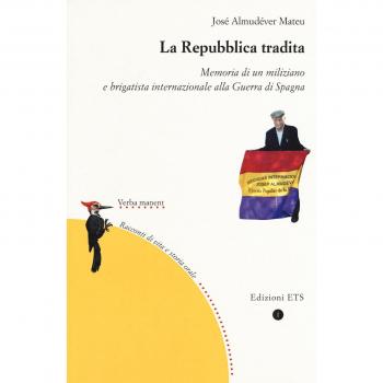 La repubblica tradita. Memoria di un miliziano e brigatista internazionale alla guerra di Spagna