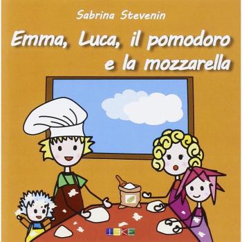 Emma, Luca, il Pomodoro e la Mozzarella. Le storicette