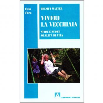 Vivere la vecchiaia. Sfide e nuove qualità di vita