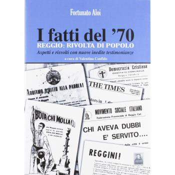 I fatti del '70. Reggio. Rivolta di popolo. Aspetti e risvolti con nuove inedite testimonianze