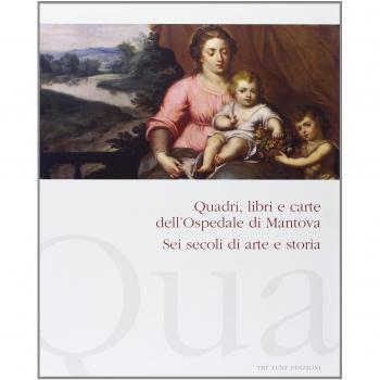 Quadri, libri e carte dell'ospedale di Mantova. Sei secoli di arte e storia