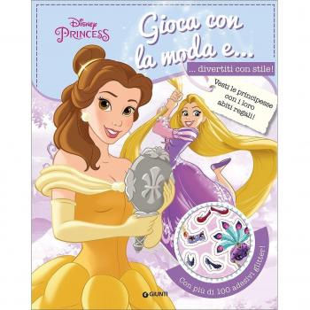 Gioca con la moda e... divertiti con stile! Principesse. Con adesivi. Ediz. a colori
