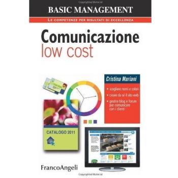 Comunicazione low cost. Scegliere nomi e colori. Creare da sé il sito web. Gestire blog e forum per comunicare con i clienti