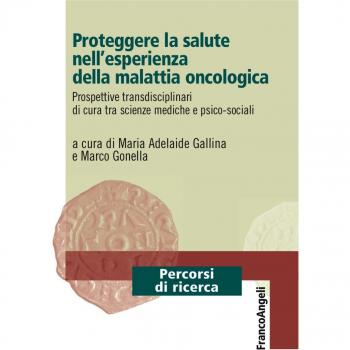 Proteggere la salute nell'esperienza della malattia oncologica. Prospettive transdisciplinari di cura tra scienze mediche e psico-sociali