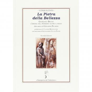 LA PIETRA DELLA BELLEZZA. GIORDANO BRUNO. L`ERESIA DEL PENSIERO OLTRE IL ROGO