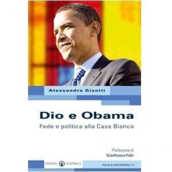 Dio e Obama. Fede e politica alla Casa Bianca
