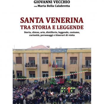 Santa Venerina tra storia e leggende. Storia, chiese, arte, distillerie, leggende, costume, curiosità, personaggi e itinerari di visita