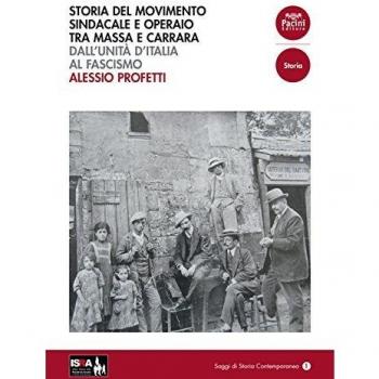Storia del movimento sindacale e operaio tra Massa e Carrara. Dall'Unità d'Italia al Fascismo