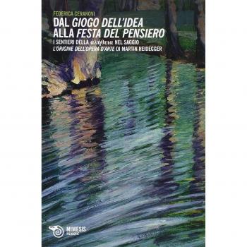 Dal giogo dell'idea alla festa del pensiero. I sentieri dell'aletheia nel saggio L'origine dell'opera d'arte di Martin Heidegger