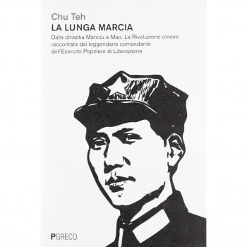 La lunga marcia. Dalla dinastia Manciù a Mao. La Rivoluzione cinese raccontata dal leggendario comandante dell'Esercito Popolare di Liberazione