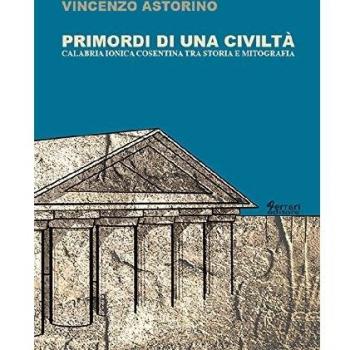 Primordi di una civiltà. Calabria ionica cosentina tra storia e mitografia