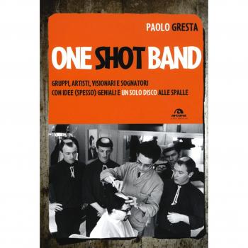One shot band. Gruppi, artisti, visionari e sognatori con idee (spesso) geniali e un solo disco alle spalle