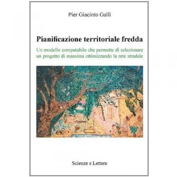 Pianificazione territoriale fredda. Un modello computabile che permette di selezionare un progetto di massima ottimizzando la rete stradale