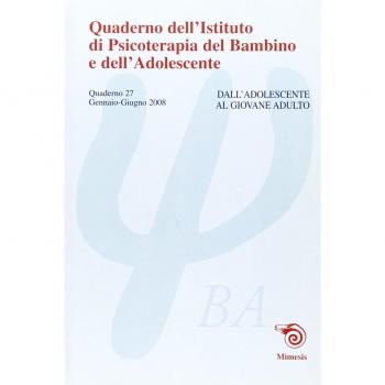 Quaderno dell'Istituto di psicoterapia del bambino e dell'adolescente. Dall'adolescente all'adulto (Vol. 27)