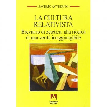 La cultura relativista. Breviario di zetetica: alla ricerca di una verità irraggiungibile