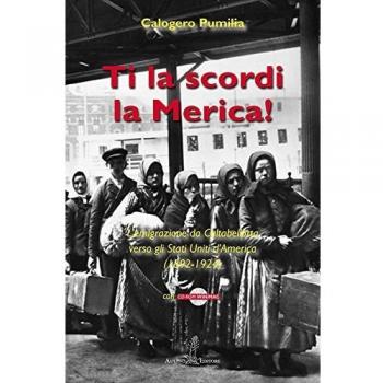 Ti la scordi la Merica! L'emigrazione da Caltabellotta verso gli Stati Uniti (1892-1924). Con CD-ROM