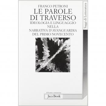 Le parole di traverso. Ideologia e linguaggio nella narrativa d'avanguardia del primo Novecento