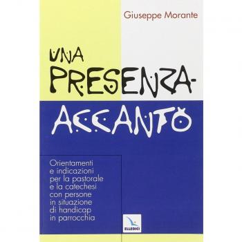 Una presenza-accanto. Orientamenti e indicazioni per la pastorale e la catechesi con persone in situazione di handicap in parrocchia