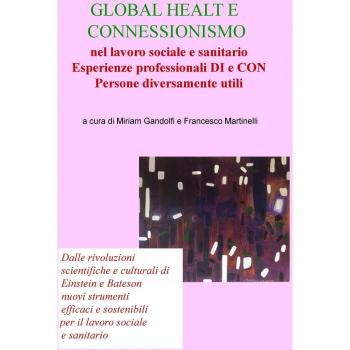 Global health e connessionismo nel lavoro sociale e sanitario.. Esperienze professionali di e con persone diversamente utili