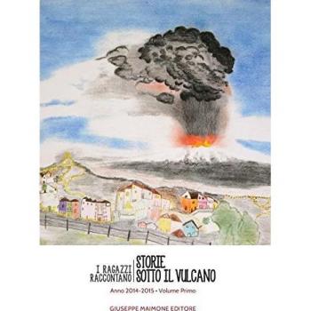 Storie sotto il vulcano. I ragazzi raccontano. Anno 2014-2015 (Vol. 1)
