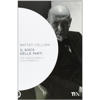 Il gioco delle parti. Vita straordinaria di Luigi Pirandello